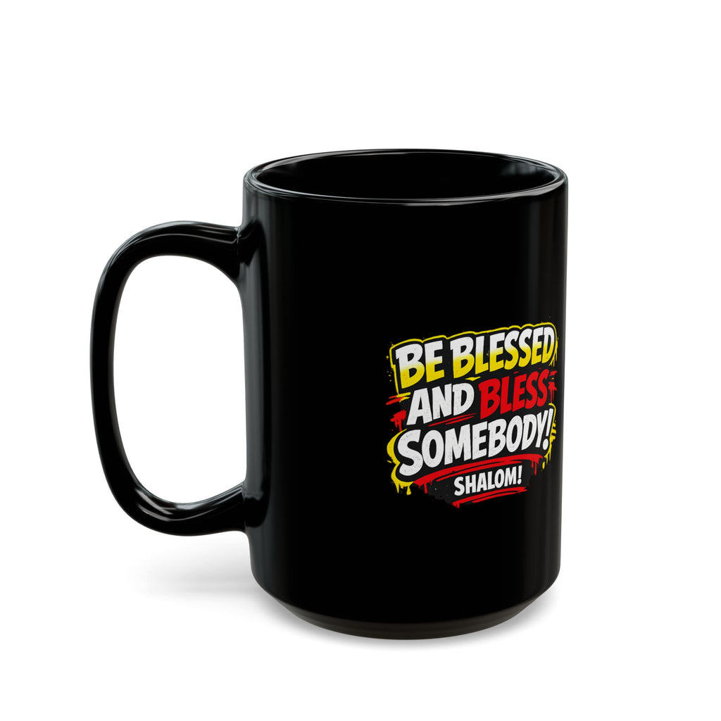 Be Blessed and Bless Somebody 15 oz Black Coffee Mug