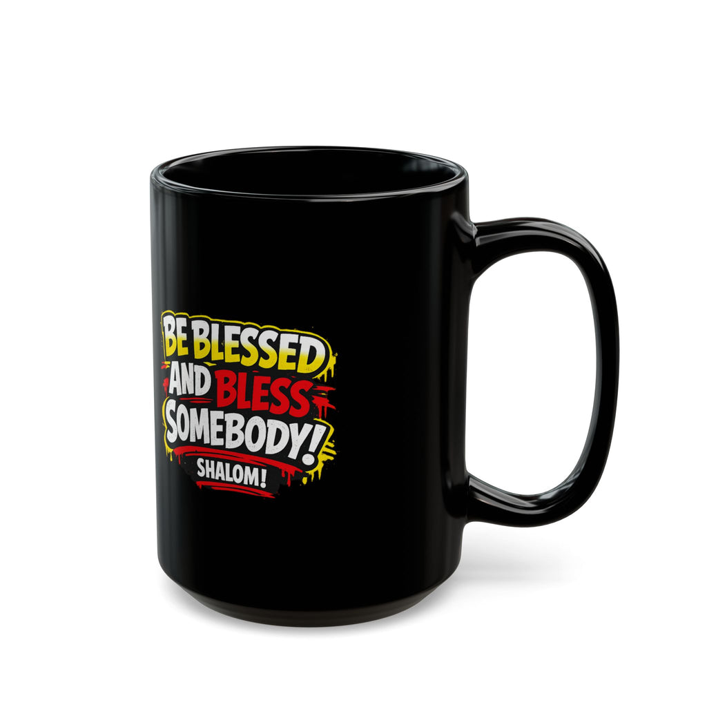 Be Blessed and Bless Somebody 15 oz Black Coffee Mug